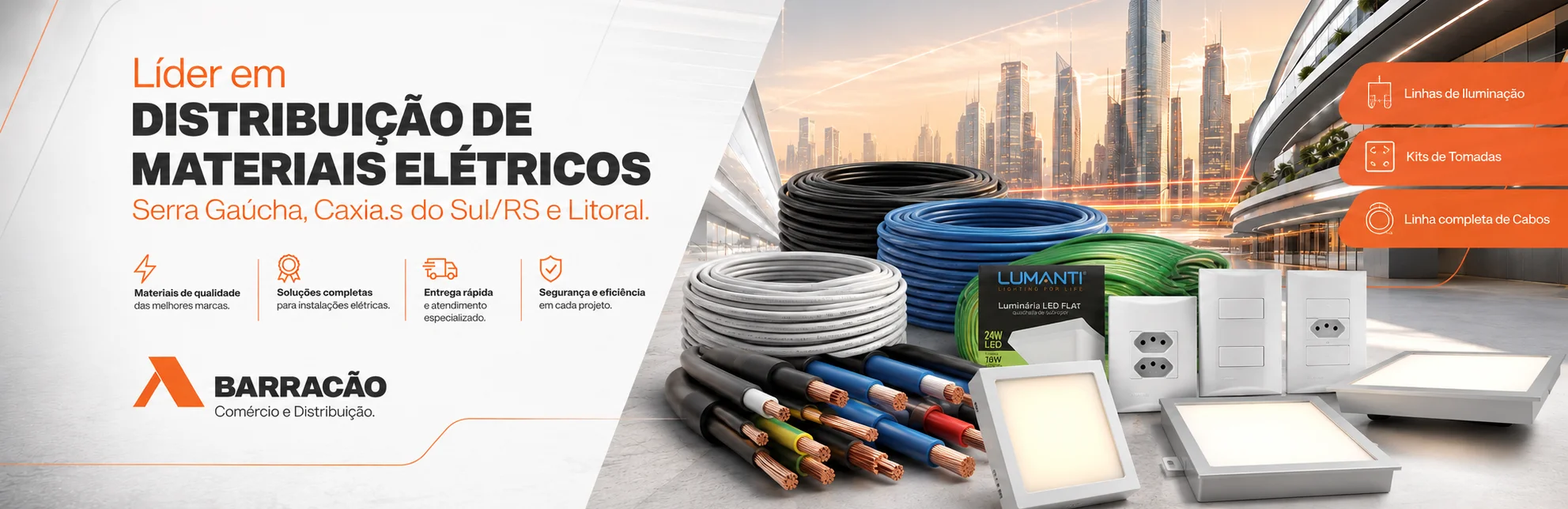 Iluminação, cabos, fios e toda linha de tomadas.